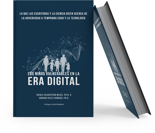 Los Niños Vulnerables en la Era Digital: Lo que las Escrituras y la Ciencia dicen acerca de la Adversidad a Temprana Edad y la Tecnología